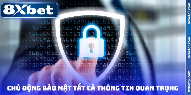 Chủ động bảo mật tất cả thông tin quan trọng